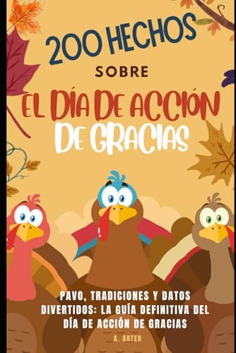 Acción De Gracias Libro: Pavo, Tradiciones y Datos Divertidos: La Guía Definitiva del Día de Acción de Gracias: Libro de datos curiosos para niños: 200 hechos sobre el Día de Acción de Gracias Acción De Gracias Libro: Pavo, Tradiciones y Datos Divertidos: La Guía Definitiva del Día de Acción de Gracias: Libro de datos curiosos para niños: 200 hechos sobre el Día de Acción de Gracias von Independently published