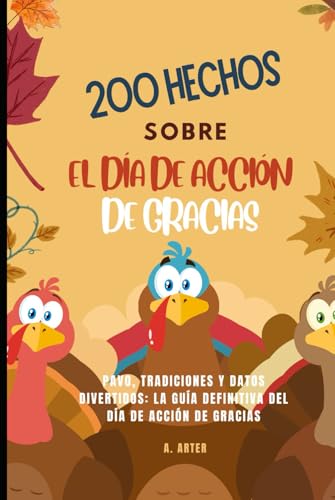 Acción De Gracias Libro: Pavo, Tradiciones y Datos Divertidos: La Guía Definitiva del Día de Acción de Gracias: Libro de datos curiosos para niños: 200 hechos sobre el Día de Acción de Gracias Acción De Gracias Libro: Pavo, Tradiciones y Datos Divertidos: La Guía Definitiva del Día de Acción de Gracias: Libro de datos curiosos para niños: 200 hechos sobre el Día de Acción de Gracias von Independently published