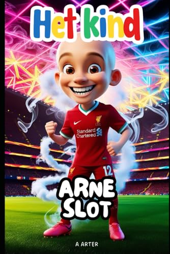 Arne Slot: De jongen die droomde van voetbal en kampioenscoach werd: Een inspirerend verhaal voor kinderen van 6-8 jaar (Boekenrek Kinderkamer: Jonge Idolen, Band 11) von Independently published