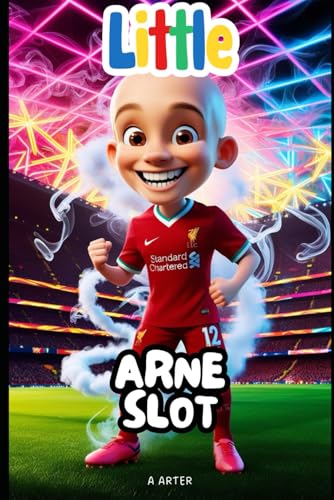 Arne Slot: The Boy Who Dreamed of Football and Became a Champion Coach: Soccer manager book for kids (Little Icons biography series for kids. Kids book series, Band 37) von Independently published