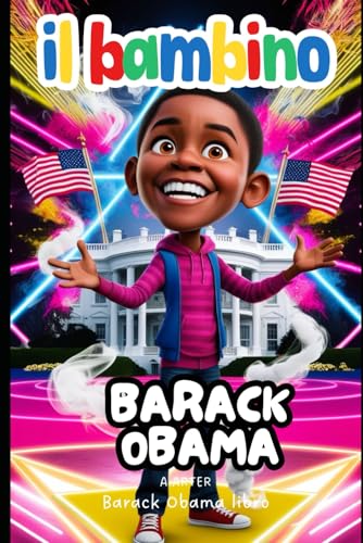 Barack Obama libro - Il Bambino: Libro motivazionale per bambini (serie di libri per bambini, Band 4) von Independently published