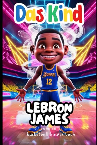 Basketball Kinder Buch. Lebron James: Lebron james jr biographie für kinder. Weihnachtsgeschenke für kinder (Kinderbuchreihe, Band 5) von Independently published