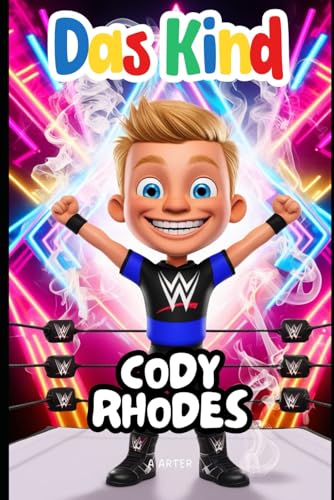 Cody Rhodes: Eine inspirierende Geschichte für Kinder im Alter von 6 bis 8 Jahren: Der Junge, der seinen Wrestling-Traum verfolgte (Kinderbuchreihe, Band 13) von Independently published
