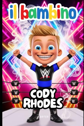 Cody Rhodes: Il ragazzo che ha inseguito il suo sogno di wrestling: libro motivazionale per bambini Cody Rhodes: Il ragazzo che ha inseguito il suo sogno di wrestling: libro motivazionale per bambini von Independently published