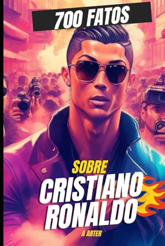 Cristiano Ronaldo: 700 Fatos: Futebol Livro Cristiano Ronaldo: 700 Fatos: Futebol Livro von Independently published