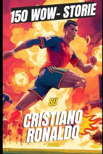 Cristiano Ronaldo: I file GOAT: 150 storie divertenti, strane e leggendarie sul più grande di tutti i tempi Cristiano Ronaldo: I file GOAT: 150 storie divertenti, strane e leggendarie sul più grande di tutti i tempi von Independently published
