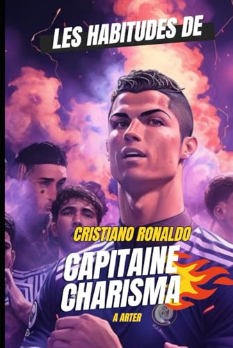 Cristiano Ronaldo: Les Habitudes de Capitaine Charisma: Cadeau pour ado garcon Cristiano Ronaldo: Les Habitudes de Capitaine Charisma: Cadeau pour ado garcon von Independently published
