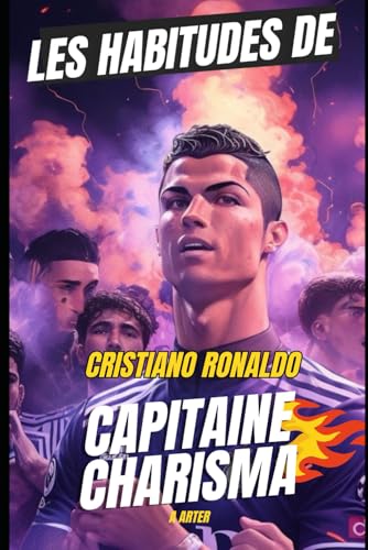 Cristiano Ronaldo: Les Habitudes de Capitaine Charisma: Cadeau pour ado garcon Cristiano Ronaldo: Les Habitudes de Capitaine Charisma: Cadeau pour ado garcon von Independently published