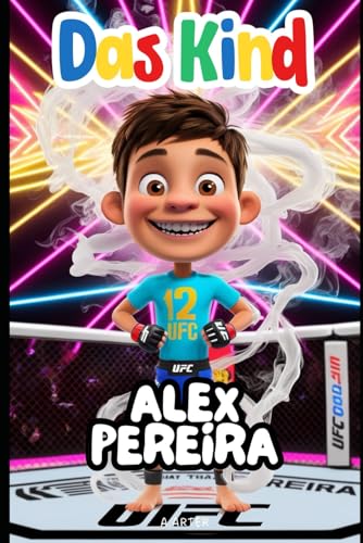 Das Kind Alex Pereira: Eine inspirierende Geschichte für Kinder im Alter von 6 bis 8 Jahren: MMA Buch Deutsch (Kinderbuchreihe, Band 23) von Independently published