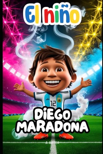 Diego Maradona: El niño que jugó con un sueño: Libro de futbol para niños Diego Maradona: El niño que jugó con un sueño: Libro de futbol para niños von Independently published
