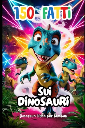 Dinosauri libro per bambini: 150 Fatti: Enciclopedia dei dinosauri Dinosauri libro per bambini: 150 Fatti: Enciclopedia dei dinosauri von Independently published