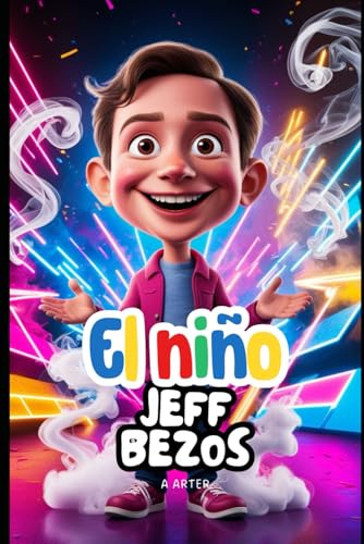 EL NIÑO JEFF BEZOS: La historia de un niño que alcanzó las estrellas: Una historia inspiradora para niños de 6 a 9 años EL NIÑO JEFF BEZOS: La historia de un niño que alcanzó las estrellas: Una historia inspiradora para niños de 6 a 9 años von Independently published