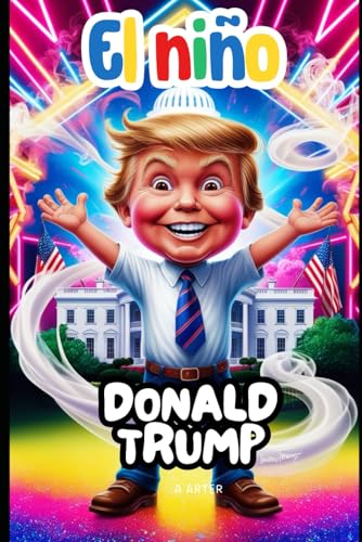El Niño Donald Trump: Una historia inspiradora para niños de 6 a 9 años: Libro de Donald Trump El Niño Donald Trump: Una historia inspiradora para niños de 6 a 9 años: Libro de Donald Trump von Independently published