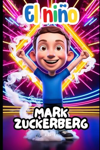 El Niño Mark Zuckerberg: el niño que conectó el mundo a través de los sueños y el código: Una historia inspiradora para niños de 6 a 9 años El Niño Mark Zuckerberg: el niño que conectó el mundo a través de los sueños y el código: Una historia inspiradora para niños de 6 a 9 años von Independently published