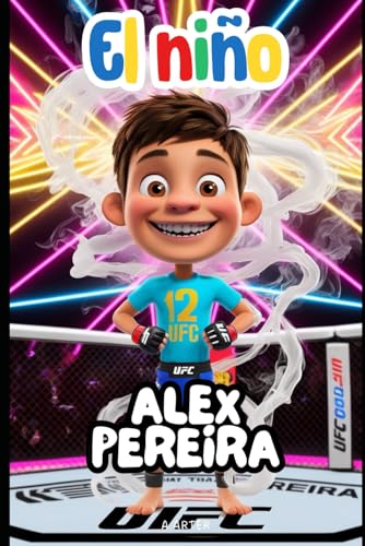 El niño Alex Pereira: Una historia inspiradora para niños de 6 a 8 años: Libro de MMA El niño Alex Pereira: Una historia inspiradora para niños de 6 a 8 años: Libro de MMA von Independently published
