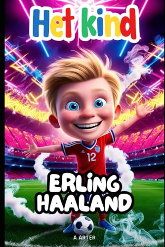Erling Haaland: De jongen die zijn voetbaldroom volgde: Voetbal verhalen voor kinderen (Boekenrek Kinderkamer: Jonge Idolen, Band 10) von Independently published