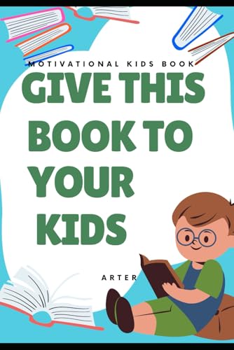 Give This Book to Your Kids: Motivational Book For Kids. Christmas gifts for kids 7-10 Give This Book to Your Kids: Motivational Book For Kids. Christmas gifts for kids 7-10