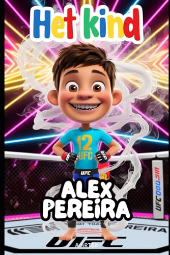 Het Kind Alex Pereira: Een inspirerend verhaal voor kinderen van 6-8 jaar: MMA Boek (Boekenrek Kinderkamer: Jonge Idolen, Band 17) von Independently published