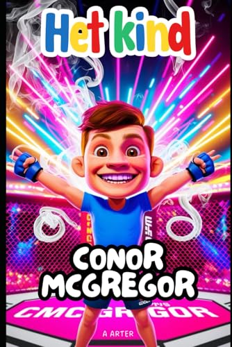Het Kind Conor McGregor: Het verhaal van een dromer die nooit opgaf: MMA Boek (Boekenrek Kinderkamer: Jonge Idolen, Band 14) von Independently published