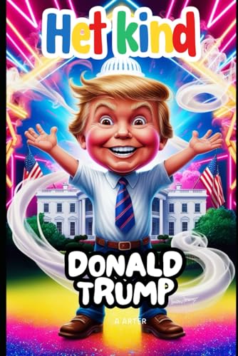 Het Kind Donald Trump: Een inspirerend verhaal voor kinderen van 6-9 jaar: Donald Trump boek Het Kind Donald Trump: Een inspirerend verhaal voor kinderen van 6-9 jaar: Donald Trump boek von Independently published