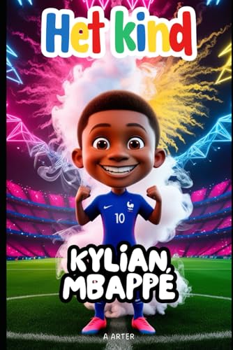 Het Kind Kylian Mbappé: Motiverend boek voor kinderen (Boekenrek Kinderkamer: Jonge Idolen, Band 9) von Independently published