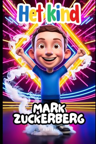 Het Kind Mark Zuckerberg: de jongen die de wereld verbond door middel van dromen en code: Een inspirerend verhaal voor kinderen van 6-9 jaar Het Kind Mark Zuckerberg: de jongen die de wereld verbond door middel van dromen en code: Een inspirerend verhaal voor kinderen van 6-9 jaar von Independently published