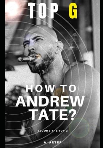 How to Andrew Tate: Top G: Become The Top G How to Andrew Tate: Top G: Become The Top G von Independently published