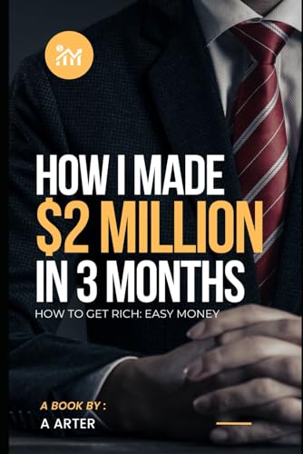 How to get rich - easy money: How I made 2 million dollars in 3 months How to get rich - easy money: How I made 2 million dollars in 3 months