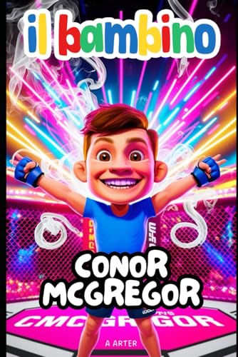 Il Bambino Conor McGregor: La storia di un sognatore che non si è mai arreso: MMA libro Il Bambino Conor McGregor: La storia di un sognatore che non si è mai arreso: MMA libro von Independently published