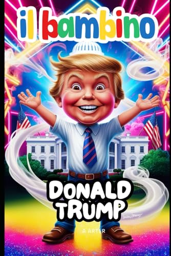 Il Bambino Donald Trump: Una storia ispiratrice per bambini dai 6 ai 9 anni: Donald Trump libro italiano Il Bambino Donald Trump: Una storia ispiratrice per bambini dai 6 ai 9 anni: Donald Trump libro italiano von Independently published