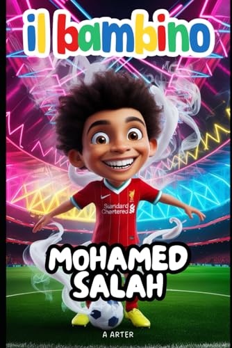 Il Bambino Mohamed Salah: Il ragazzo che non ha mai smesso di sognare: Libro motivazionale per bambini Il Bambino Mohamed Salah: Il ragazzo che non ha mai smesso di sognare: Libro motivazionale per bambini von Independently published