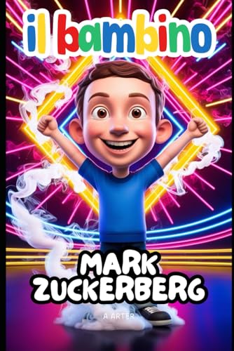 Il bambino Mark Zuckerberg: il ragazzo che ha connesso il mondo attraverso i sogni e il codice: Una storia ispiratrice per bambini dai 6 ai 9 anni Il bambino Mark Zuckerberg: il ragazzo che ha connesso il mondo attraverso i sogni e il codice: Una storia ispiratrice per bambini dai 6 ai 9 anni von Independently published