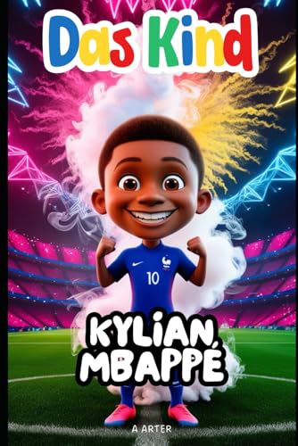 Kylian Mbappé: ine Geschichte von Träumen, harter Arbeit und Sieg: Fussball Kinderbuch (Kinderbuchreihe, Band 14) von Independently published