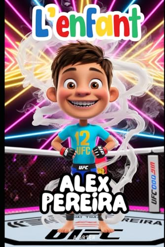 L'enfant Alex Pereira: Une histoire inspirante pour les enfants de 6 à 8 ans: Livre sur le MMA L'enfant Alex Pereira: Une histoire inspirante pour les enfants de 6 à 8 ans: Livre sur le MMA von Independently published