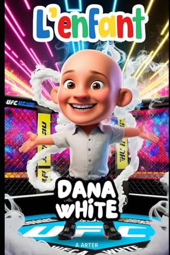 L’enfant Dana White: Le garçon qui s'est battu pour ses rêves: Livre Sur le MMA L’enfant Dana White: Le garçon qui s'est battu pour ses rêves: Livre Sur le MMA von Independently published