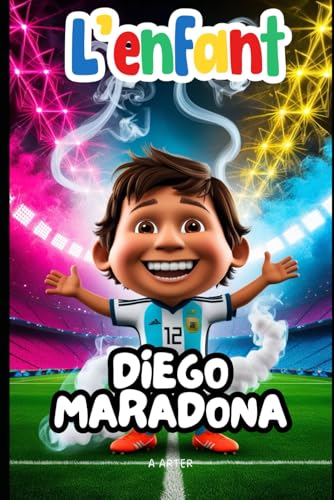 L'enfant Diego Maradona: Livre sur le football L'enfant Diego Maradona: Livre sur le football von Independently published