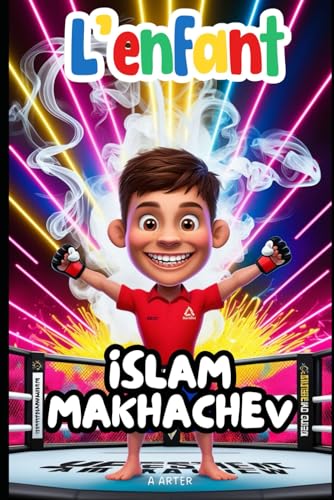 L’enfant Islam Makhachev: Le garçon qui est devenu un champion: Livre sur le MMA L’enfant Islam Makhachev: Le garçon qui est devenu un champion: Livre sur le MMA von Independently published