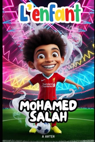L’enfant Mohamed Salah: Le garçon qui n'arrêtait jamais de rêver: Livre sur le football enfant L’enfant Mohamed Salah: Le garçon qui n'arrêtait jamais de rêver: Livre sur le football enfant von Independently published