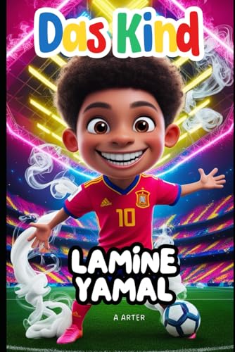 Lamine Yamal - Das Kind: Der Junge mit den großen Träumen, der zum Fussballstar wurde. Weihnachtsgeschenke für kinder (Kinderbuchreihe, Band 11) von Independently published