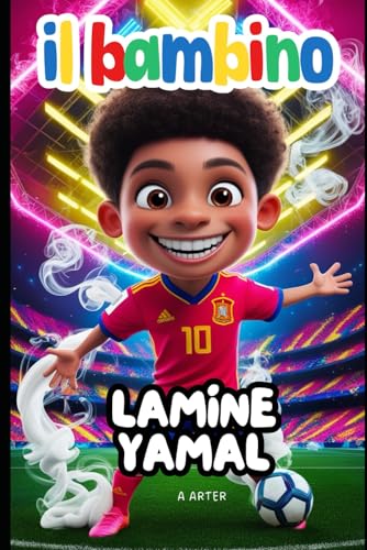 Lamine Yamal - Il Bambino: Libro sul calcio per bambini Lamine Yamal - Il Bambino: Libro sul calcio per bambini von Independently published