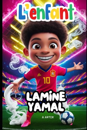 Lamine Yamal - L'enfant: Livre sur le football enfant Lamine Yamal - L'enfant: Livre sur le football enfant von Independently published