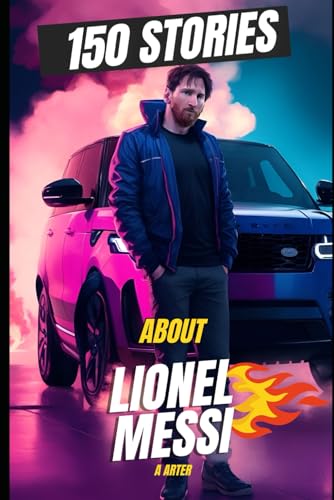 Lionel Messi: 150 Unbelievable Detailed Stories: The Ultimate Collection of the GOAT's Secrets Lionel Messi: 150 Unbelievable Detailed Stories: The Ultimate Collection of the GOAT's Secrets von Independently published