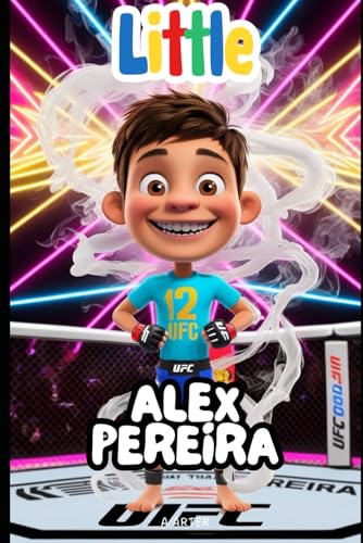 Little Alex Pereira: An Inspirational Story for Kids Ages 6-8: MMA for kids book (Little Icons biography series for kids. Kids book series, Band 38) von Independently published