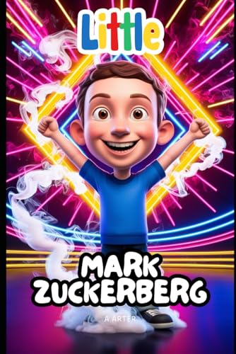 Little Mark Zuckerberg: The Boy Who Connected the World Through Dreams and Code: An Inspirational Story for Kids Ages 6-9 Little Mark Zuckerberg: The Boy Who Connected the World Through Dreams and Code: An Inspirational Story for Kids Ages 6-9 von Independently published