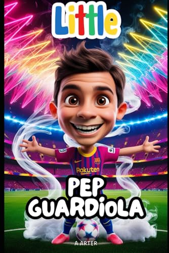 Little Pep Guardiola: A Story of Dreams, Hard Work, and Big Wins: Soccer manager book for kids (Little Icons biography series for kids. Kids book series, Band 36) von Independently published