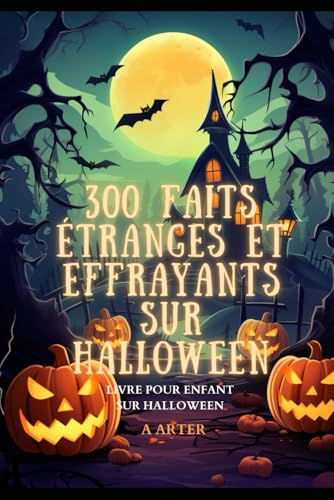 Livre Pour Enfant Sur Halloween. 300 Faits Étranges et Effrayants sur Halloween: Cadeau pour enfant. Livre halloween Livre Pour Enfant Sur Halloween. 300 Faits Étranges et Effrayants sur Halloween: Cadeau pour enfant. Livre halloween