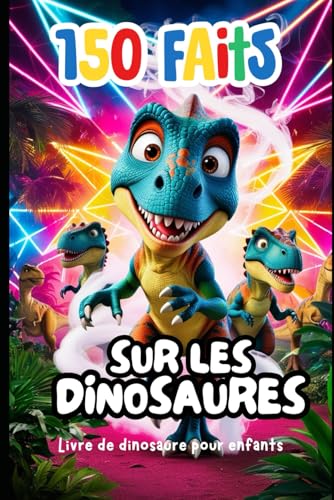 Livre de dinosaure pour enfants - 150 Faits: Livre educatif enfant. Livre de fait reel Livre de dinosaure pour enfants - 150 Faits: Livre educatif enfant. Livre de fait reel von Independently published