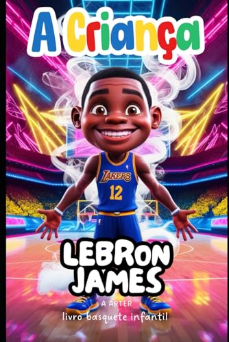 Livro Basquete Infantil. Lebron James: livro motivacional. Presente de natal livro (Série de livros infantil, Band 3) von Independently published
