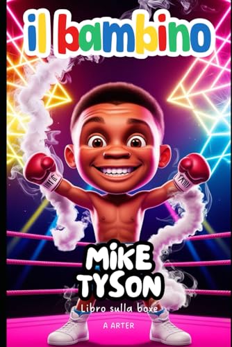 Mike Tyson: Libro Sulla Boxe: Una storia ispiratrice per bambini dai 6 ai 8 anni Mike Tyson: Libro Sulla Boxe: Una storia ispiratrice per bambini dai 6 ai 8 anni von Independently published