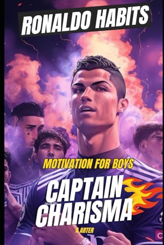 Motivation For Boys. Ronaldo Habits: Captain Charisma: Inspirational books for boys 8-12 (Soccer book series for kids, Band 11) von Independently published